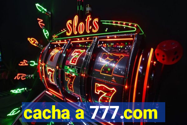 cacha a 777.com