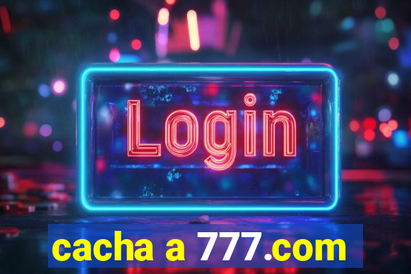 cacha a 777.com