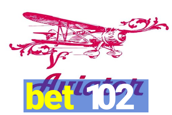 bet 102