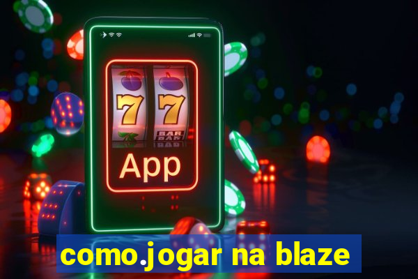 como.jogar na blaze