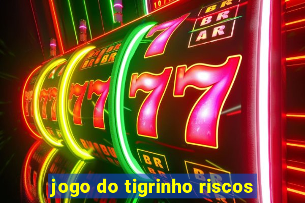 jogo do tigrinho riscos