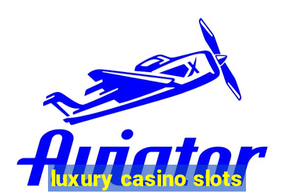 luxury casino slots