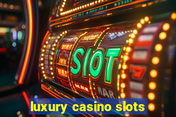 luxury casino slots