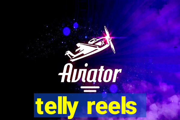 telly reels