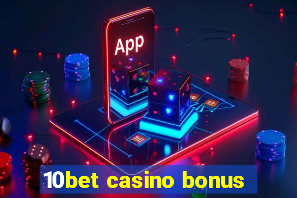 10bet casino bonus