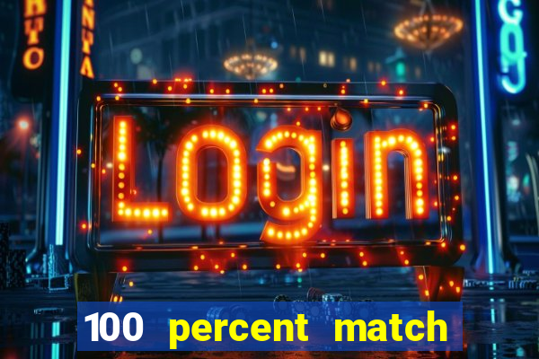 100 percent match casino bonuses