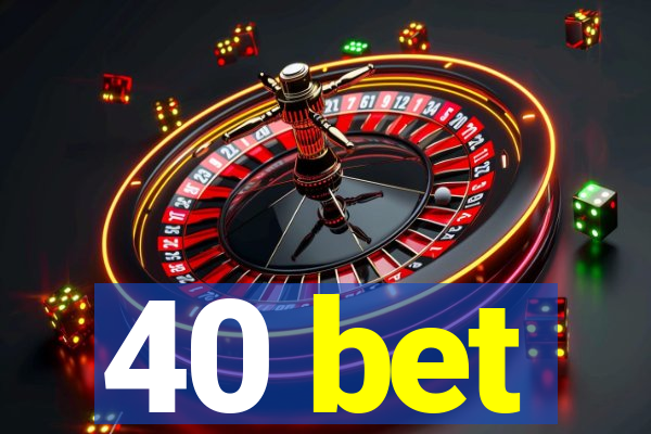 40 bet