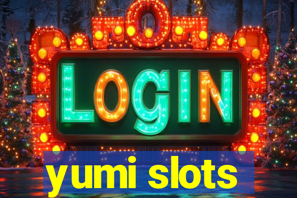 yumi slots