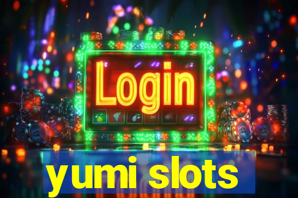 yumi slots