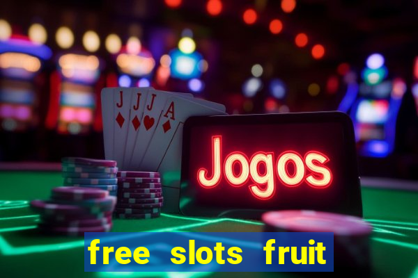 free slots fruit machines play