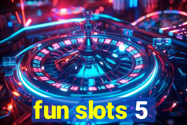 fun slots 5