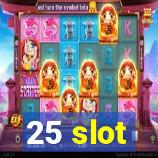 25 slot