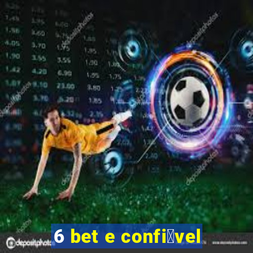 6 bet e confi谩vel