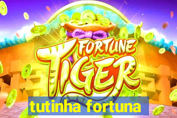 tutinha fortuna