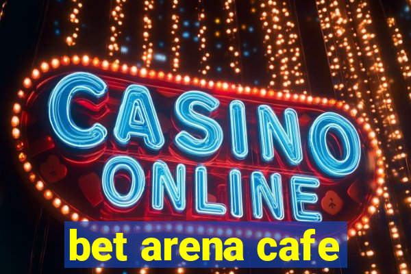 bet arena cafe