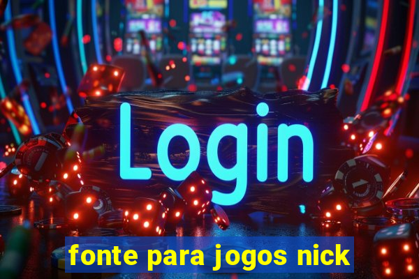 fonte para jogos nick