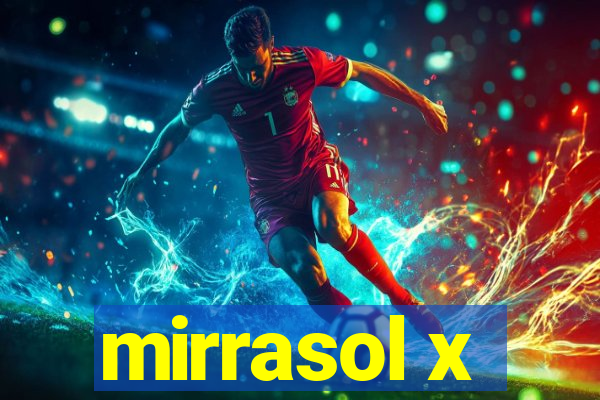 mirrasol x