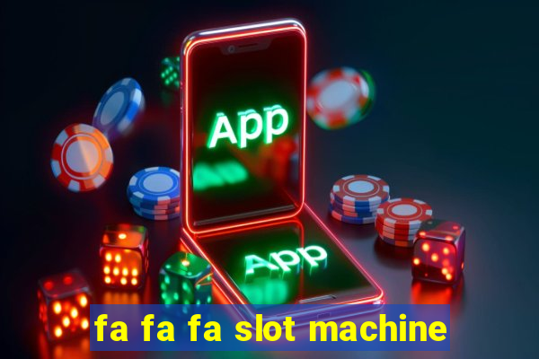 fa fa fa slot machine