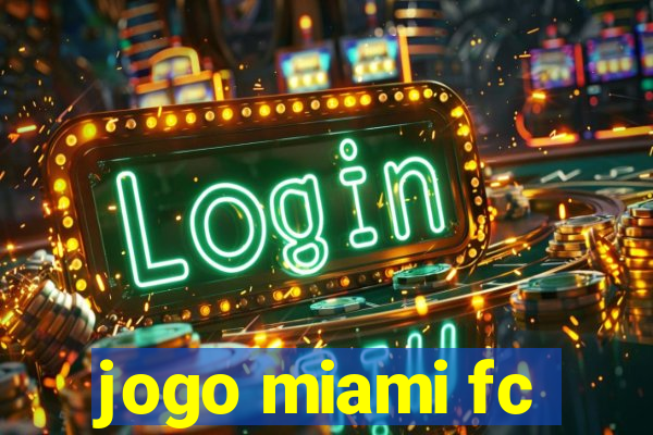 jogo miami fc