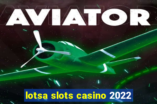 lotsa slots casino 2022