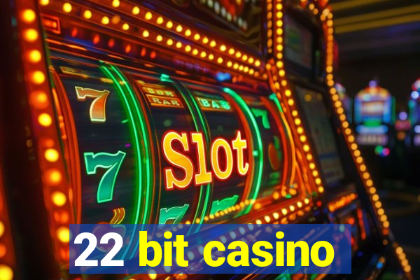 22 bit casino