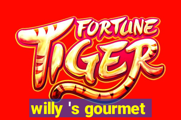 willy 's gourmet