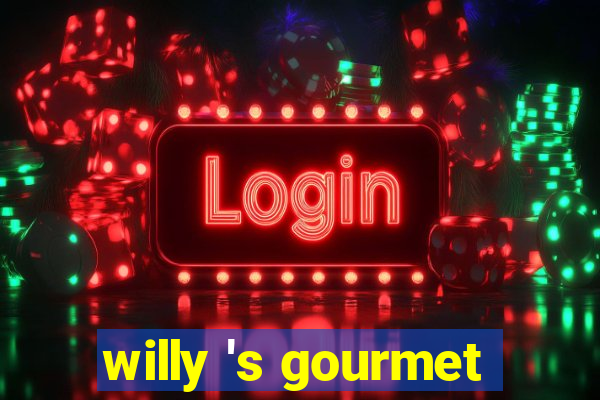 willy 's gourmet