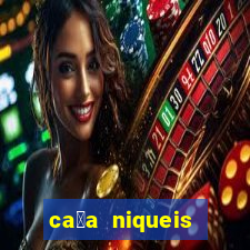 ca莽a niqueis dinheiro real