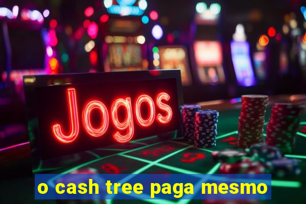 o cash tree paga mesmo