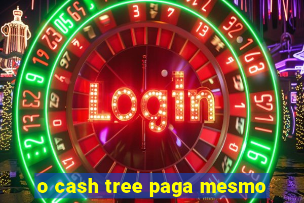 o cash tree paga mesmo