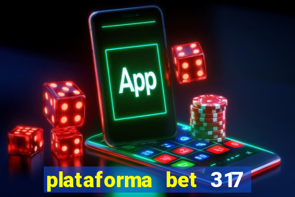 plataforma bet 317 é confiável