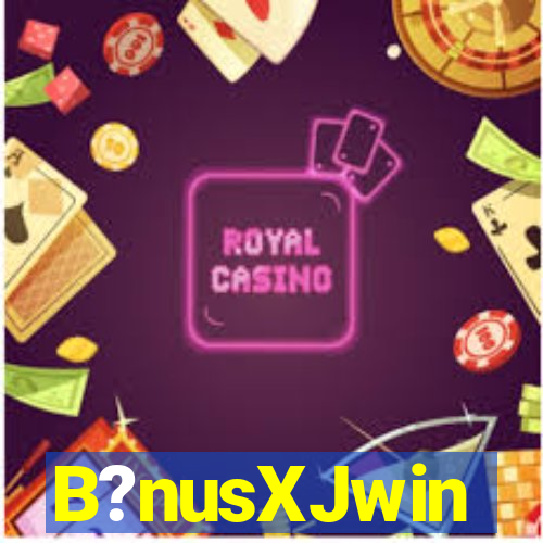 B?nusXJwin