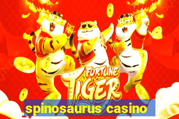 spinosaurus casino