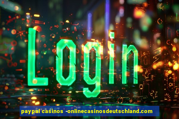 paypal casinos -onlinecasinosdeutschland.com