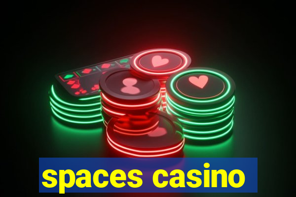 spaces casino