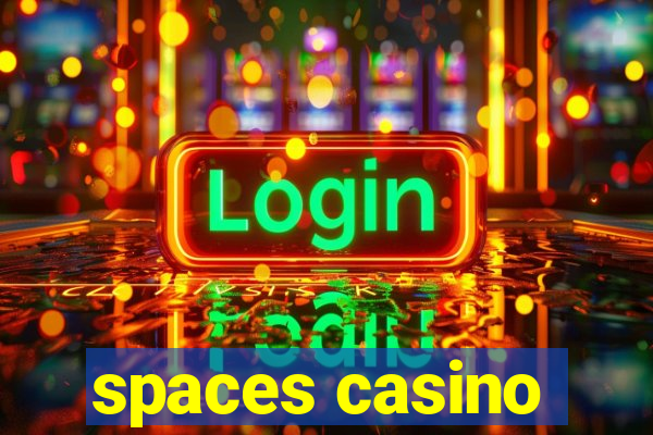 spaces casino