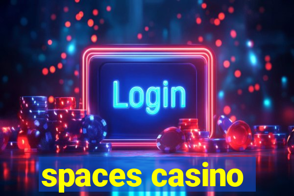 spaces casino