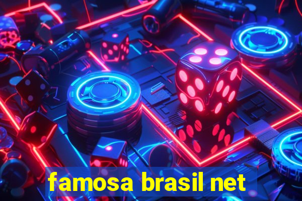 famosa brasil net