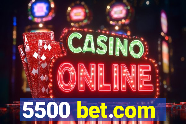 5500 bet.com