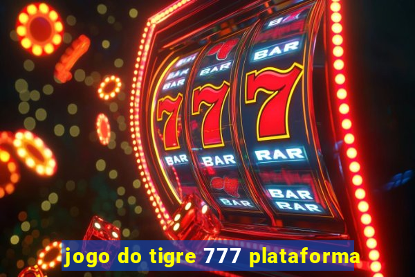 jogo do tigre 777 plataforma