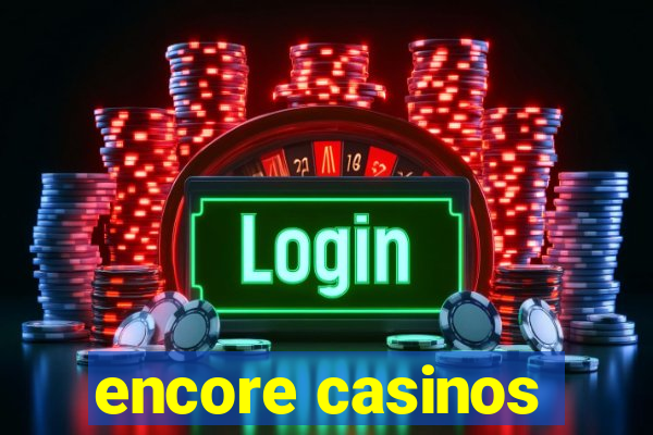 encore casinos