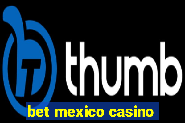 bet mexico casino