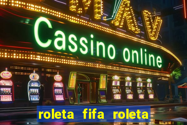 roleta fifa roleta times fifa 22