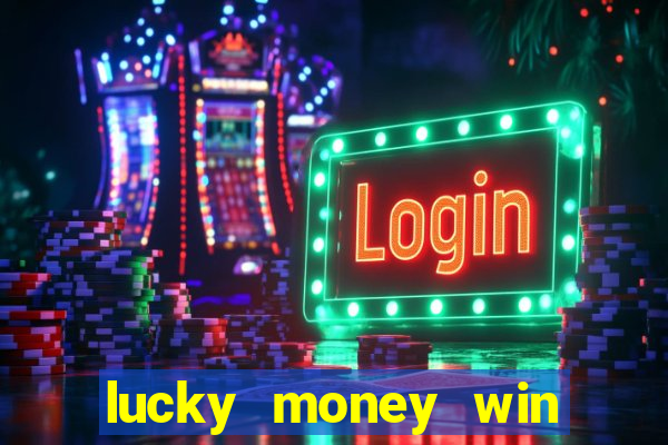 lucky money win real money