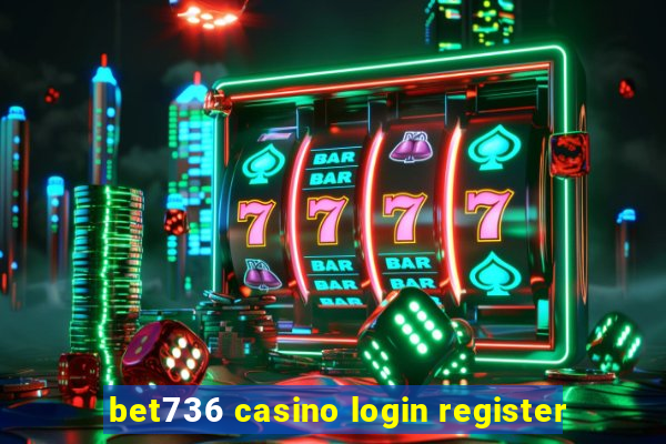 bet736 casino login register