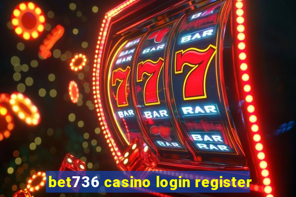 bet736 casino login register