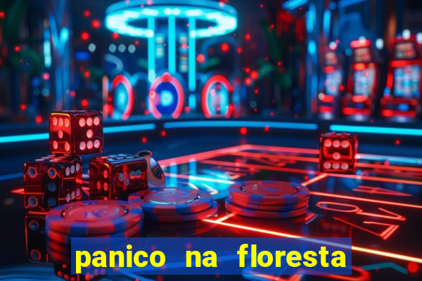 panico na floresta 2 filme completo dublado mega filmes