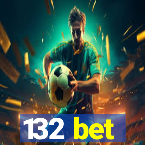 132 bet