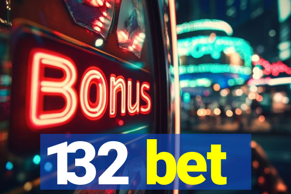 132 bet