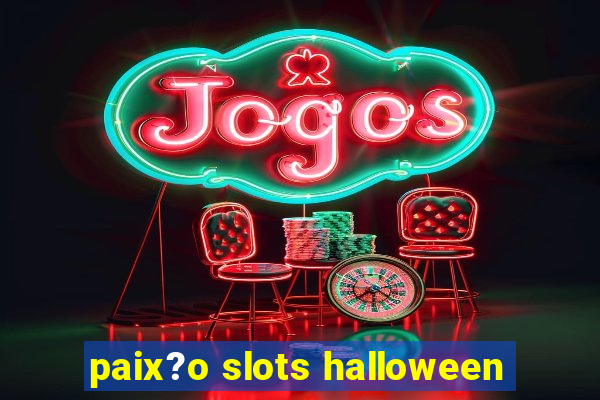 paix?o slots halloween